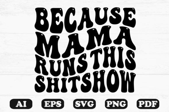 Because Mama Runs This Shitshow Wavy SVG: Graphics for Crafts & Branding