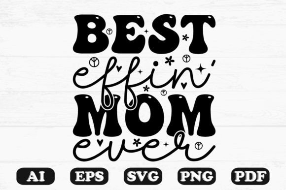Best Effin Mom Ever: Graphics & Crafts SVG Bundle