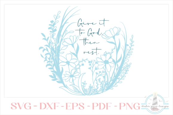 Give It to God Then Rest Quote Flowers: Graphics for Crafts & Faith-Based Brands